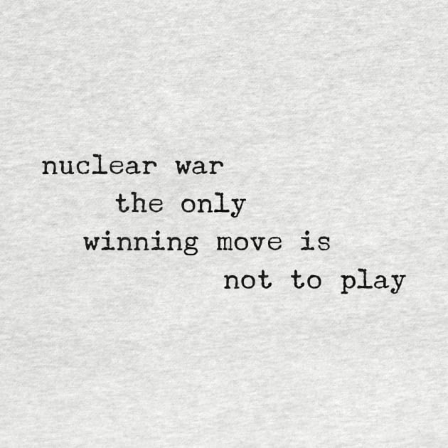 Nuclear war games. The only winning move is not to play. by gillys